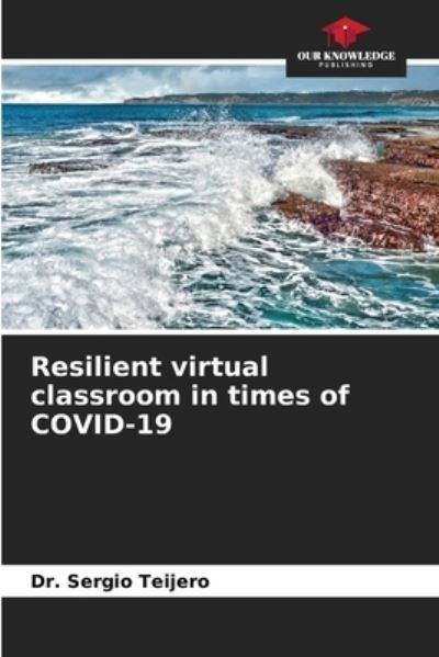 Cover for Dr Sergio Teijero · Resilient virtual classroom in times of COVID-19 (Paperback Book) (2021)
