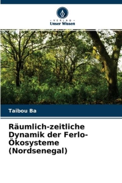 Cover for Taibou Ba · Raumlich-zeitliche Dynamik der Ferlo-OEkosysteme (Nordsenegal) (Pocketbok) (2021)