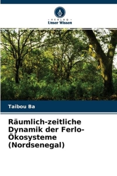 Cover for Taibou Ba · Raumlich-zeitliche Dynamik der Ferlo-OEkosysteme (Nordsenegal) (Paperback Book) (2021)