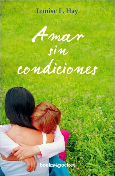 Cover for Louise Hay · Amar Sin Condiciones (Books4pocket Crecimiento Y Salud) (Spanish Edition) (Pocketbok) [Spanish, Tra edition] (2010)