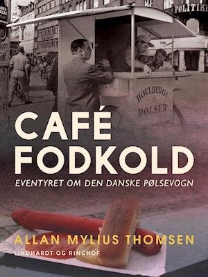 Allan Mylius Thomsen · Café Fodkold. Eventyret om den danske pølsevogn (Sewn Spine Book) [1. wydanie] (2024)