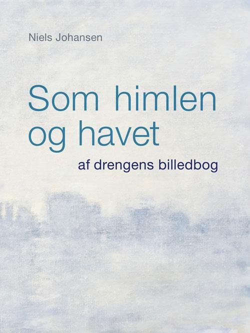 Cover for Niels Johansen · Som himlen og havet (Sewn Spine Book) [1e uitgave] (2016)