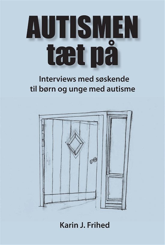 Autismen tæt på - Karin J. Frihed - Bøger - Kahrius - 9788771531008 - 19. oktober 2015