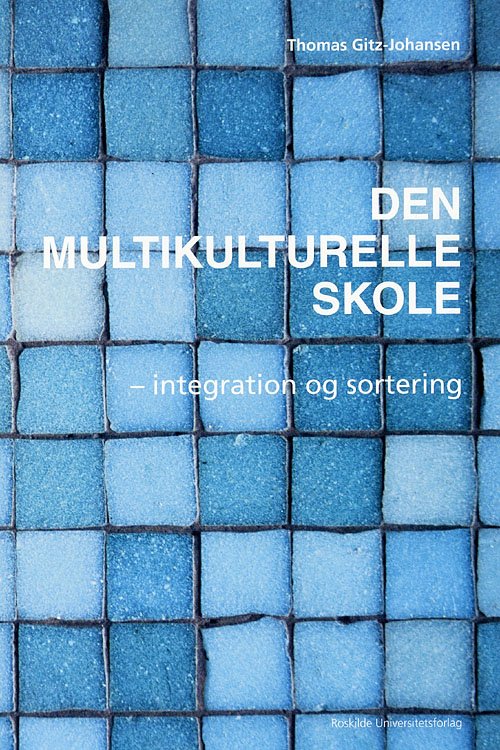 Cover for Thomas Gitz-Johansen · Den multikulturelle skole - integration og sortering (Sewn Spine Book) [1.º edición] (2006)
