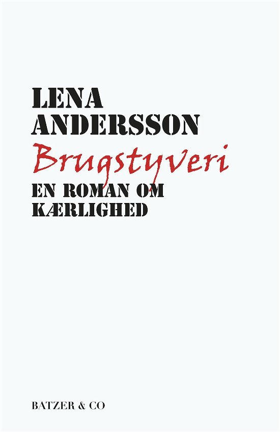 Brugstyveri - en roman om kærlighed - Lena Andersson - Libros - BATZER & CO - 9788793209008 - 14 de agosto de 2014