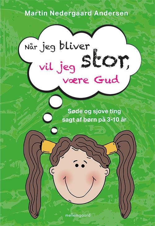 Når jeg bliver stor, vil jeg være Gud - Martin Nedergaard Andersen - Bøger - mellemgaard - 9788793395008 - 13. november 2015