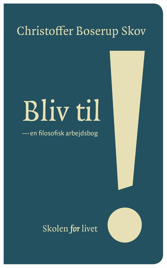 Cover for Christoffer Boserup Skov · Skolen for livet: Bliv til! (Hardcover Book) [1. wydanie] (2016)