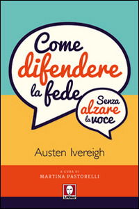 Cover for Austen Ivereigh · Come Difendere La Fede (Senza Alzare La Voce) (Book)