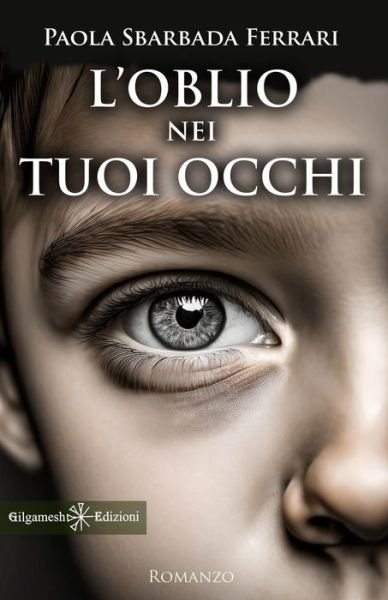 L' Oblio Nei Tuoi Occhi - Sbarbada Ferrari Paola - Bøger -  - 9788868677008 - 10. februar 2024