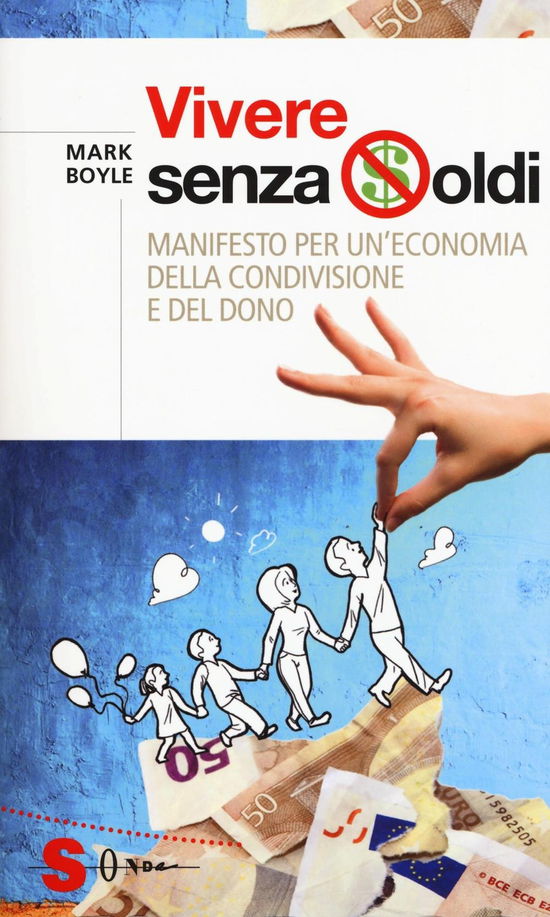 Cover for Mark Boyle · Vivere Senza Soldi. Manifesto Per Un'economia Della Condivisione E Del Dono (Book)