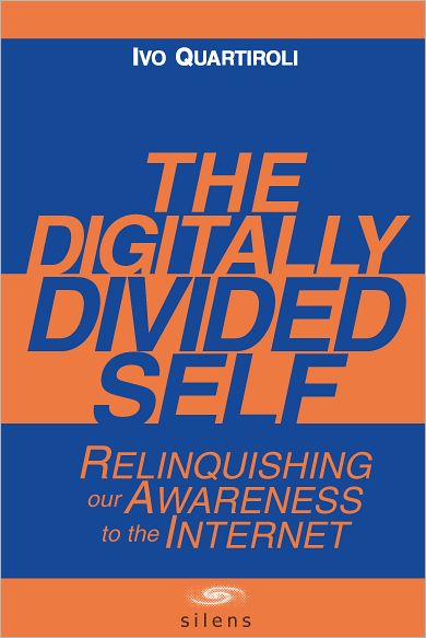 Cover for Ivo Quartiroli · The Digitally Divided Self: Relinquishing Our Awareness to the Internet (Paperback Book) (2011)