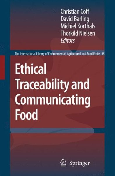 Cover for Christian Coff · Ethical Traceability and Communicating Food - The International Library of Environmental, Agricultural and Food Ethics (Paperback Book) [Softcover reprint of hardcover 1st ed. 2008 edition] (2010)