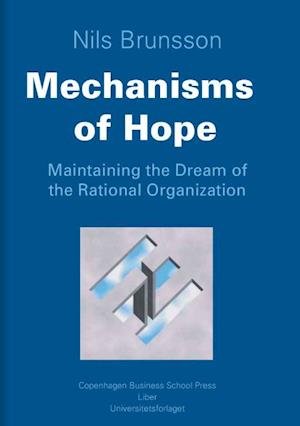 Cover for Brunsson Nils · Mechanisms of hope : maintaining the dream of the rational organization (Hæftet bog) (2006)