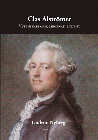 Clas Alströmer : vetenskapsman, mecenat, patient - Gudrun Nyberg - Books - Carlsson - 9789173314008 - February 15, 2011