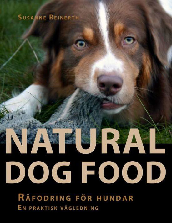 Cover for Susanne Reinerth · Natural dog food : råfodring för hundar : en praktisk vägledning (Book) (2010)