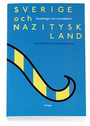 Cover for Mattias Tydén · Sverige och Nazityskland : skuldfrågor och moraldebatt (Book) (2007)