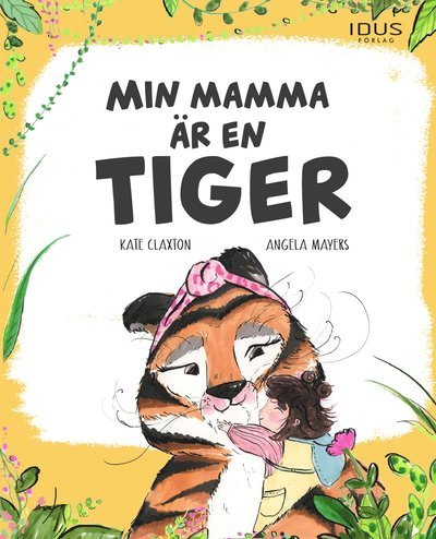 Cover for Kate Claxton · Min mamma är en tiger (Innbunden bok) (2021)
