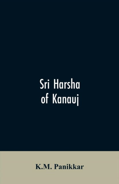 Cover for K M Panikkar · Sri Harsha of Kanauj (Paperback Bog) (2019)