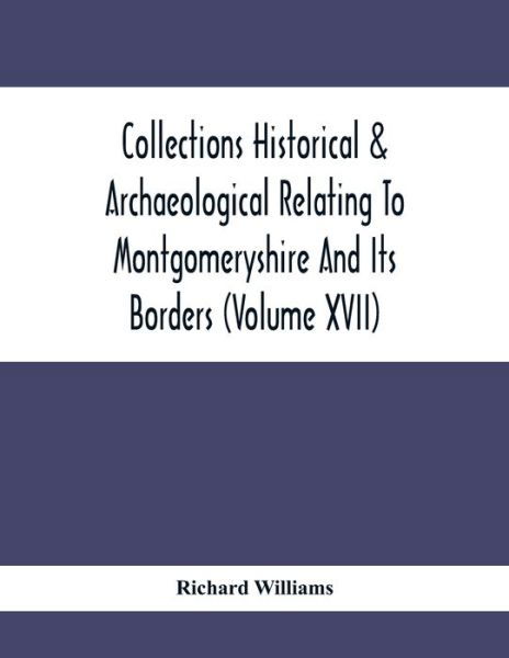 Cover for Richard Williams · Collections Historical &amp; Archaeological Relating To Montgomeryshire And Its Borders (Volume Xvii) (Paperback Bog) (2020)