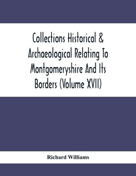 Cover for Richard Williams · Collections Historical &amp; Archaeological Relating To Montgomeryshire And Its Borders (Volume Xvii) (Pocketbok) (2020)