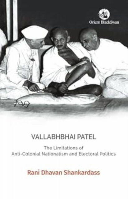 Cover for Rani Dhavan Shankardass · Vallabhbhai Patel: The Limitations of Anti-Colonial Nationalism and Electoral Politics (Paperback Book) (2024)