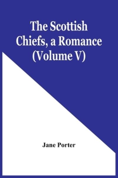 Cover for Jane Porter · The Scottish Chiefs, A Romance (Volume V) (Taschenbuch) (2021)