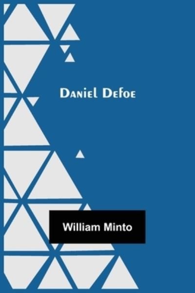 Daniel Defoe - William Minto - Kirjat - Alpha Edition - 9789354542008 - perjantai 7. toukokuuta 2021