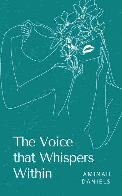 The Voice that Whispers Within - Aminah Daniels - Books - BookLeaf Publishing - 9789357442008 - February 1, 2023