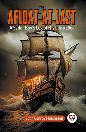 Cover for Conroy Hutcheson John · Afloat at LastA Sailor Boy's Log of His Life at Sea (Edition2023) (Paperback Book) (2023)