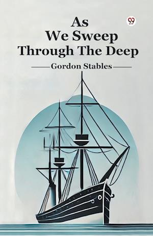 As We Sweep Through the Deep - Gordon Stables - Books - Double 9 Books LLP - 9789369421008 - 2025
