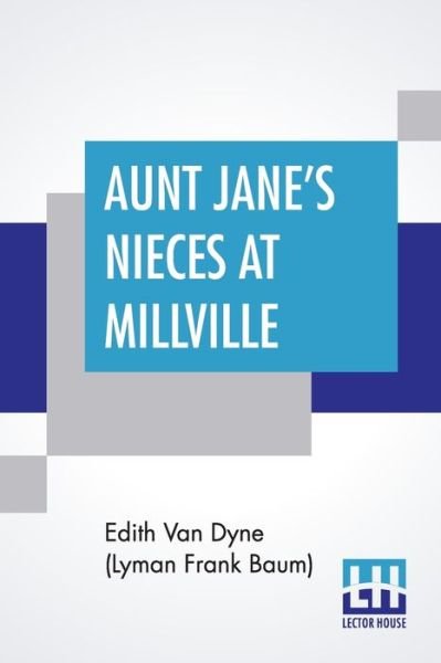 Cover for Dyne (Lyman Frank Baum), Edith Van · Aunt Jane's Nieces At Millville (Paperback Book) (2020)