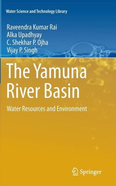 Cover for Raveendra Kumar Rai · The Yamuna River Basin: Water Resources and Environment - Water Science and Technology Library (Hardcover Book) (2011)