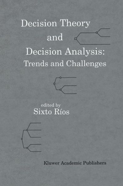 Decision Theory and Decision Analysis: Trends and Challenges - Sixto Rios - Livros - Springer - 9789401046008 - 5 de outubro de 2012