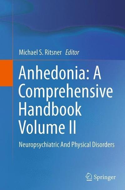 Cover for Anhedonia · Anhedonia: A Comprehensive Handbook Volume II: Neuropsychiatric And Physical Disorders (Pocketbok) [Softcover reprint of the original 1st ed. 2014 edition] (2016)