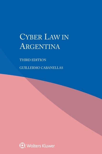 Cyber Law in Argentina - Guillermo Cabanellas - Kirjat - Kluwer Law International - 9789403505008 - tiistai 18. syyskuuta 2018