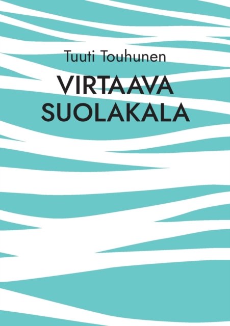 Cover for Tuuti Touhunen · Virtaava suolakala (Pocketbok) (2022)