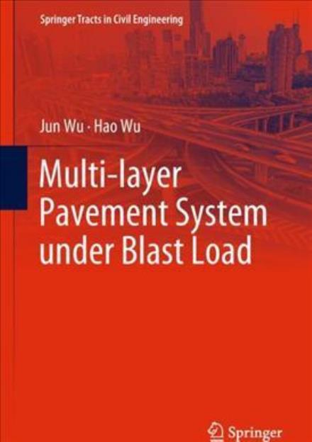 Multi-layer Pavement System under Blast Load - Springer Tracts in Civil Engineering - Jun Wu - Books - Springer Verlag, Singapore - 9789811050008 - January 30, 2018