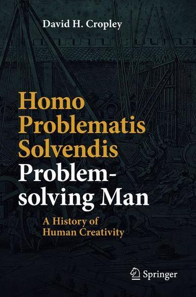 Cover for David H. Cropley · Homo Problematis Solvendis–Problem-solving Man: A History of Human Creativity (Paperback Book) [2019 edition] (2019)