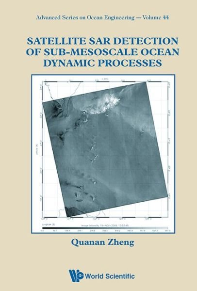 Cover for Zheng, Quanan (University Of Maryland, Usa) · Satellite Sar Detection Of Sub-mesoscale Ocean Dynamic Processes - Advanced Series On Ocean Engineering (Hardcover Book) (2017)