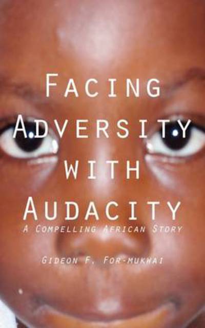 Facing Adversity with Audacity - Gideon F. For-mukwai - Libros - Langaa RPCIG - 9789956616008 - 2010