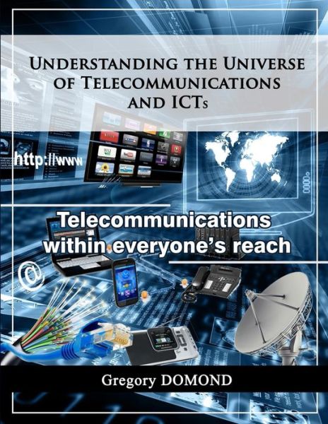 Cover for Gregory Domond · Understanding the universe of telecommunications and ICTs (Paperback Book) (2019)