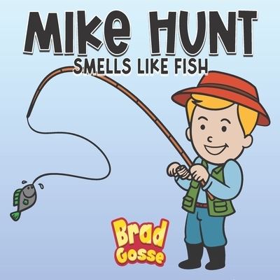 Cover for Brad Gosse · Mike Hunt: Smells Like Fish - Rejected Children's Books (Paperback Book) (2022)