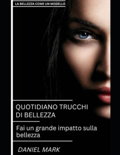 Cover for Daniel Mark · Trucchi Di Bellezza Quotidiani: Fai un grande impatto sulla bellezza (Paperback Book) (2022)