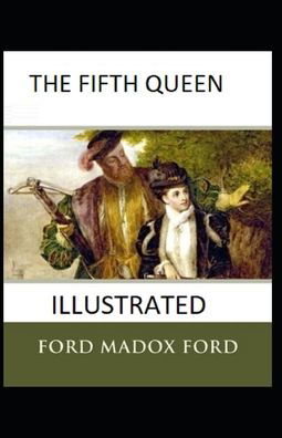 Cover for Ford Madox Ford · The Fifth Queen Illustrated (Paperback Book) (2022)