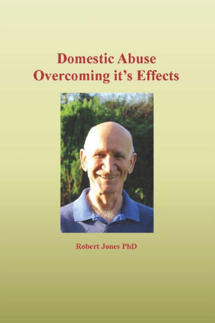 Domestic Abuse: Overcoming it's Effects - Robert Jones - Books - Independently Published - 9798435247008 - March 18, 2022