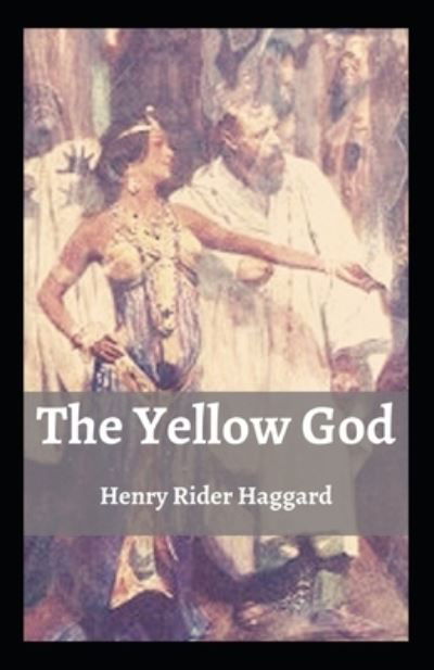 Cover for Sir H Rider Haggard · The Yellow God: Henry Rider Haggard (Novel, Classics, Literature, Fiction) [Annotated] (Paperback Book) (2021)