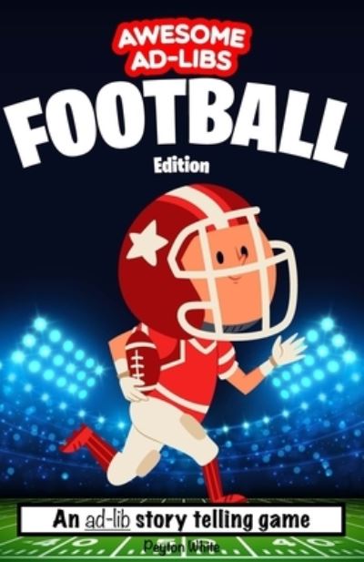 Cover for Peyton White · Awesome Ad-Libs Football Edition: An Ad-Lib Story Telling Game - Awesome Ad-Libs (Paperback Book) (2021)