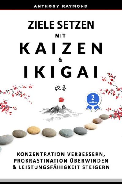 Ziele setzen mit Kaizen & Ikigai: Konzentration verbessern, Prokrastination uberwinden & Leistungsfahigkeit steigern - Anthony Raymond - Books - Independently Published - 9798542930008 - July 24, 2021