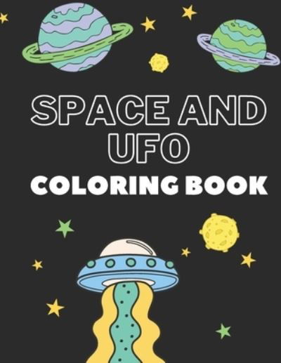 Cover for Creative Coloring · Space and UFO Coloring Book: Perfect Gift For Space and UFO Lover Kids! Creative and Funny Drawing and Coloring Pages for Talented Kids! (Paperback Book) (2020)