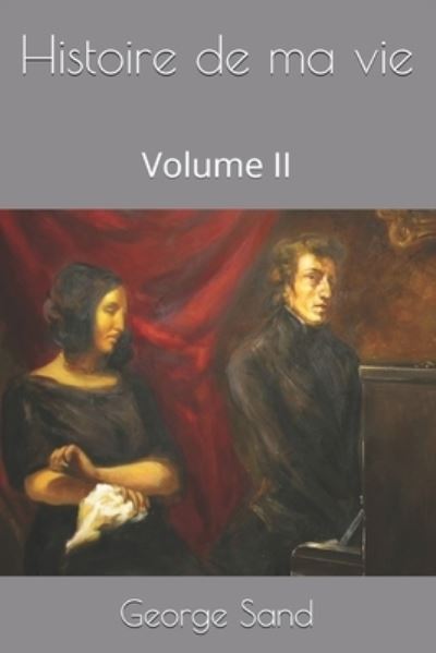 Histoire de ma vie - George Sand - Bøger - Independently Published - 9798552153008 - 23. oktober 2020